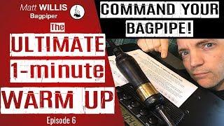 Command Your Bagpipe # 6: The Ultimate One Minute Warm Up for Bagpipes! - Bagpipe Lessons