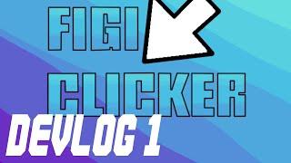 FigiClicker DevLog 1