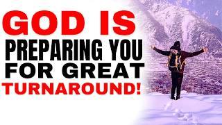 God Is Preparing You For Great Turnaround-Powerful Christian Motivation