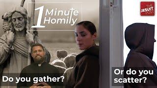 Gathering or Scattering | One-Minute Homily