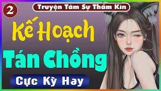 [ Tập 2 ] Kế Hoạch Tán Chồng - Truyện Tâm Sự Thầm Kín 2024 - Nghe Truyện Đêm Khuya Dễ Ngủ