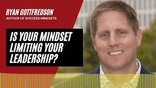 Is Your Mindset Limiting Your Leadership | An Interview with Ryan Gottfredson