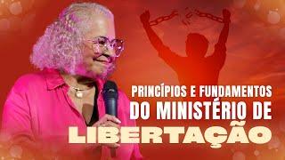 PRINCÍPIOS E FUNDAMENTOS DO MINISTÉRIO DE LIBERTAÇÃO  | PASTORA TÂNIA TEREZA