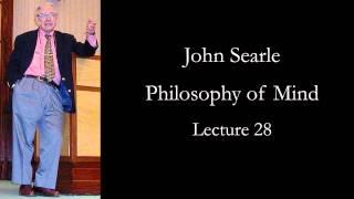 Searle: Philosophy of Mind, lecture 28