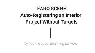 Atlantic Laser Scanning Services Tutorial FARO SCENE Auto- Registering an Interior Targetless