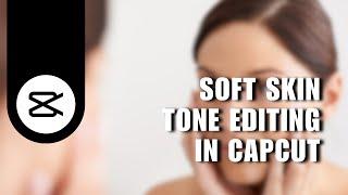  INSTANT: How to do Soft Skin Tone Editing in Capcut | No More Difficult Masking | Capcut Tutorials