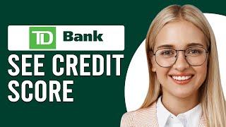 How To See TD Credit Score (How To Check Credit Score In TD Bank)