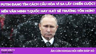 Putin đang tìm cách cầu hòa vì sa lầy chiến cuộc? Nền văn minh T.Quốc hay H.Kỳ trường tồn hơn?