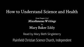 How to Understand Science and Health, from Miscellaneous Writings by Mary Baker Eddy