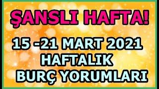 EN ŞANSLI HAFTA !! 15 -21 MART 2021 HAFTALIK BURÇ YORUMLARI - CANLANIYORUZ #haftalıkburç