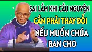 SAI LẦM KHI CẦU NGUYỆN CẦN PHẢI BỎ NẾU MUỐN CHÚA BAN CHO . CHA PHẠM QUANG HỒNG GIẢNG MỚI NHẤT