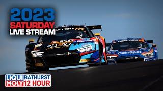 Saturday 2023 LIVE STREAM | LIQUI MOLY Bathurst 12 Hour 2023