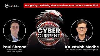 Navigating the Shifting Threat Landscape I 2025 | Cyber Current | Podcast