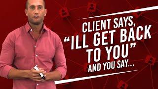 CAR SALES TRAINING: CLIENT SAYS, “ILL GET BACK TO YOU.” AND YOU SAY “...” PART 1