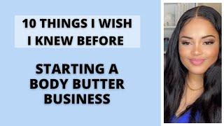 10 Things I Wish I Knew Before Starting a Body Butter Business