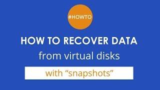 How to recover data from virtual disks with “snapshots”