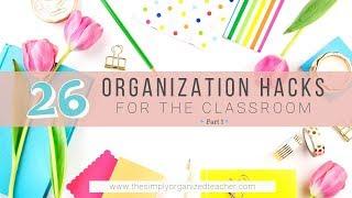 Classroom Organization Hacks Pt  1