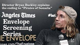 Bryan Buckley Explains The Ending To His film “Pirates of Somalia” | Los Angeles Times