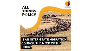 All Things Policy | Is an Inter-State Migration Council the Need of the Hour?