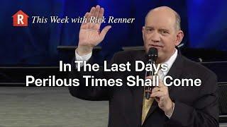 In The Last Days Perilous Time Shall Come with Rick Renner