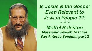 Is Jesus & the Gospel Even Relevant To Jewish People??! - Mottel Baleston