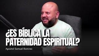 ¿ES BÍBLICA LA PATERNIDAD ESPIRITUAL? | Apostol Samuel Ramirez