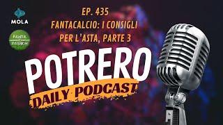 EP. 435 Potrero - Fantacalcio: i consigli per l'asta | Parte 3