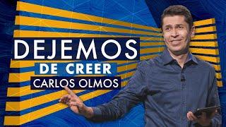 Dejemos de creer - Carlos Olmos - 9 Agosto 2020 | Prédicas Cristianas