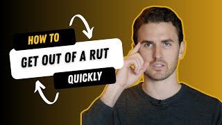 7 Tips To Get Out Of A Rut