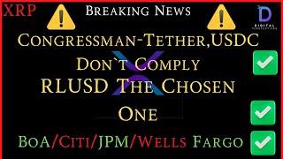 XRP- Congressman-Tether,USDC Don`t Comply - RLUSD The Chosen One - BoA/Citi/JPM/Wells Fargo