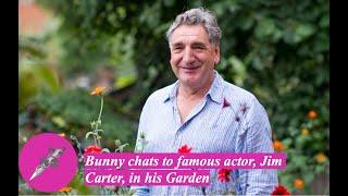 Bunny chats to famous actor, Jim Carter, in his Garden