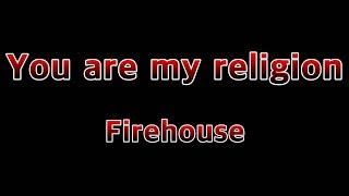 You Are My Religion - Firehouse(Lyrics)