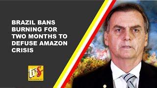 Brazil Bans Burning For Two Months To Defuse Amazon Crisis