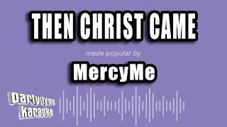 MercyMe - Then Christ Came (Karaoke Version)