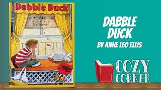 Dabble Duck By Anne Leo Ellis I My Cozy Corner Storytime Read Aloud