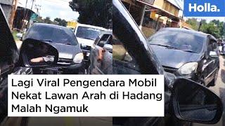 Lagi Viral Pengendara Mobil Nekat Lawan Arah di Hadang Malah Ngamuk