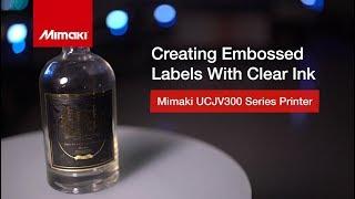 Mimaki UCJV300 Series – Embossed Labels with Clear Ink