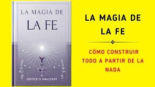 La Magia De La Fe: Cómo Construir Todo A Partir De La Nada (Audiolibro)