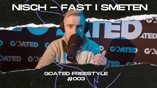 Nisch - Fast I Smeten (GOATED #freestyle  #003)