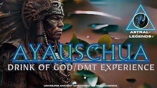 Ayauschua - The Drink Of God/DMT Experience | Astral Legends |