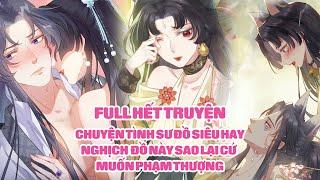 Chuyện Tình Sư Đồ Siêu Hay Nghịch Đồ Này Cứ Muốn Phạm Thượng Full Truyện Trọn Bộ | Sun-Hi Review