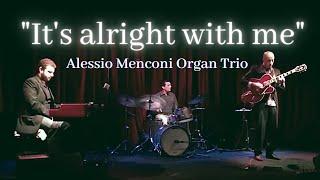 "It's alright with me" | Alessio Menconi Organ Trio