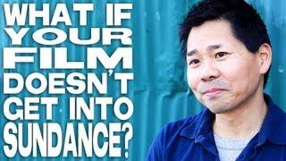 What If Your Movie Doesn't Get Into The Sundance Film Festival? by Gary King