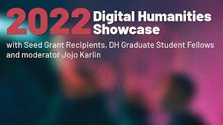 2022 Digital Humanities Showcase