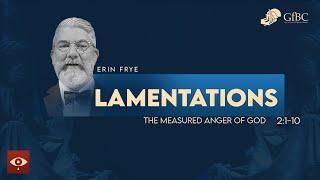 The Measured Anger of God  - Lamentations 2:1 - 10 -   Erin Frye