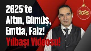 2025’te Altın, Gümüş, Emtia, Faiz! Yılbaşı Videosu!