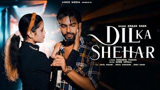 Dil Ka Shehar (Official Video) - Amaan Khan | Fazil Ansari | Azeez Uppala | Latest Hindi Song 2022