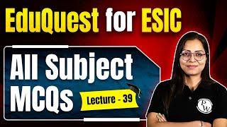 All Subject MCQs For ESIC | ESIC Nursing Exam 2024 | EduQuest For ESIC #39