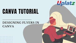 Designing Flyers in Canva | Canva Tutorial | Uplatz