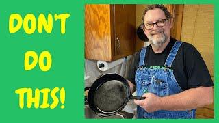 How to Ruin a Cast Iron Skillet - Don’t Even Think About Doing This!!